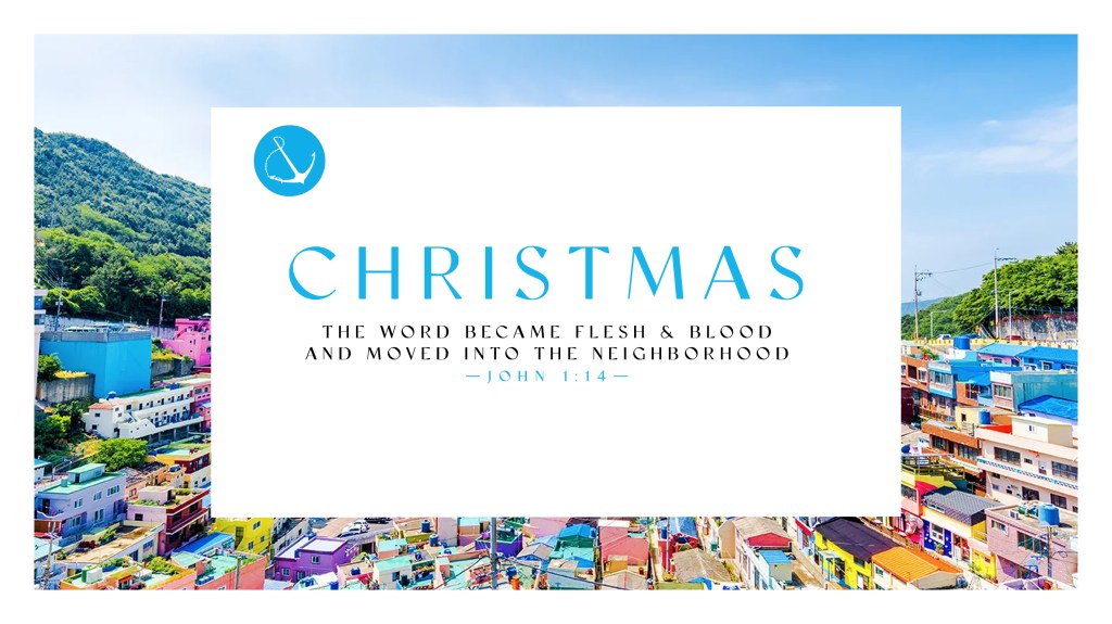 Image of the colorful neighborhood Gamcheon, South Korea with text overlaid: "Christmas: The Word became flesh & blood and moved into the neighborhood — John 1:14"