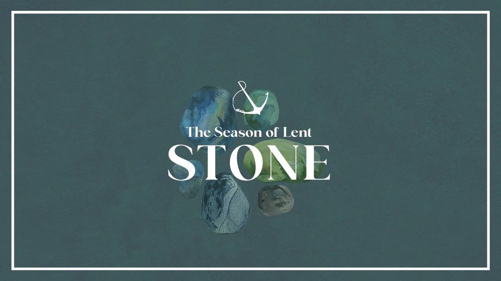 Image of stones with text overlaid, "The Season of Lent: Stone"