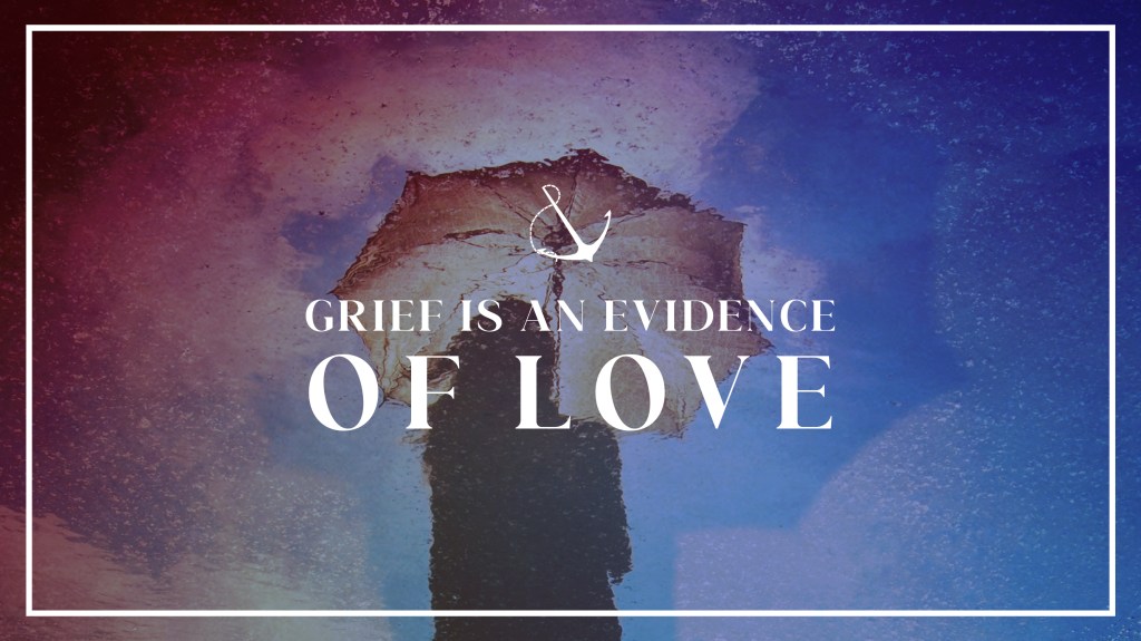 Image of a person holding an umbrella with text overlaid, "Grief is an Evidence of Love"