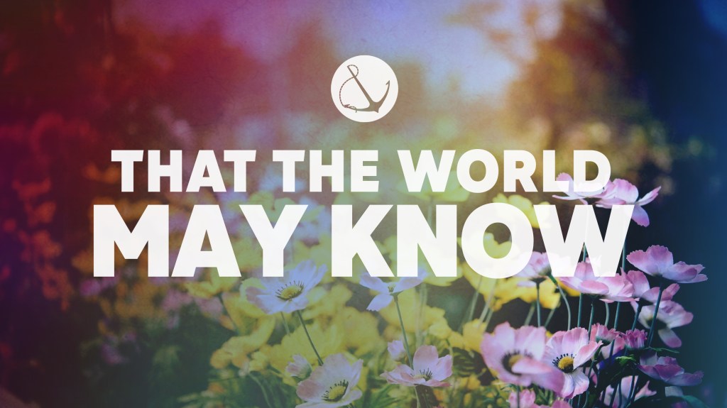 Image of a colorful field of flowers with text overlaid, "That the world may know"