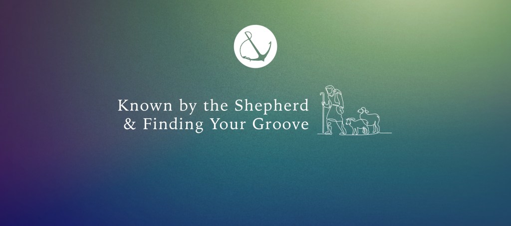 Colorful gradient and line drawing of shepherd with two sheep following with text overlaid, "Known by the Shepherd and Finding Your Groove"
