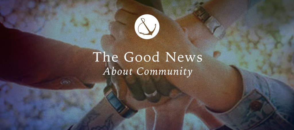 Image of a diverse group of people linking hands with text overlaid, "The Good News About Community"